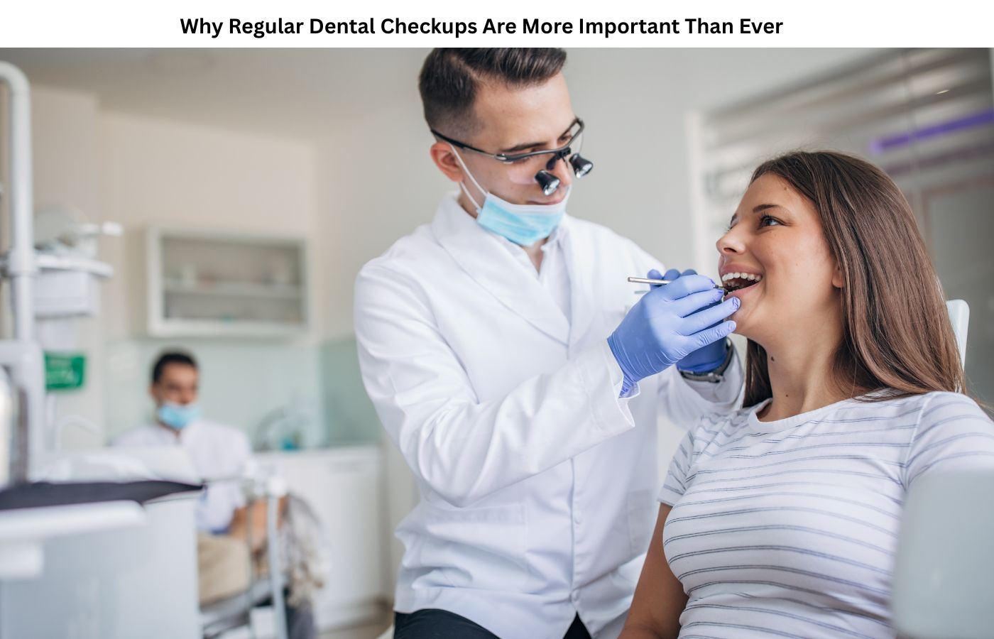 Regular Dental Checkups Are More Important